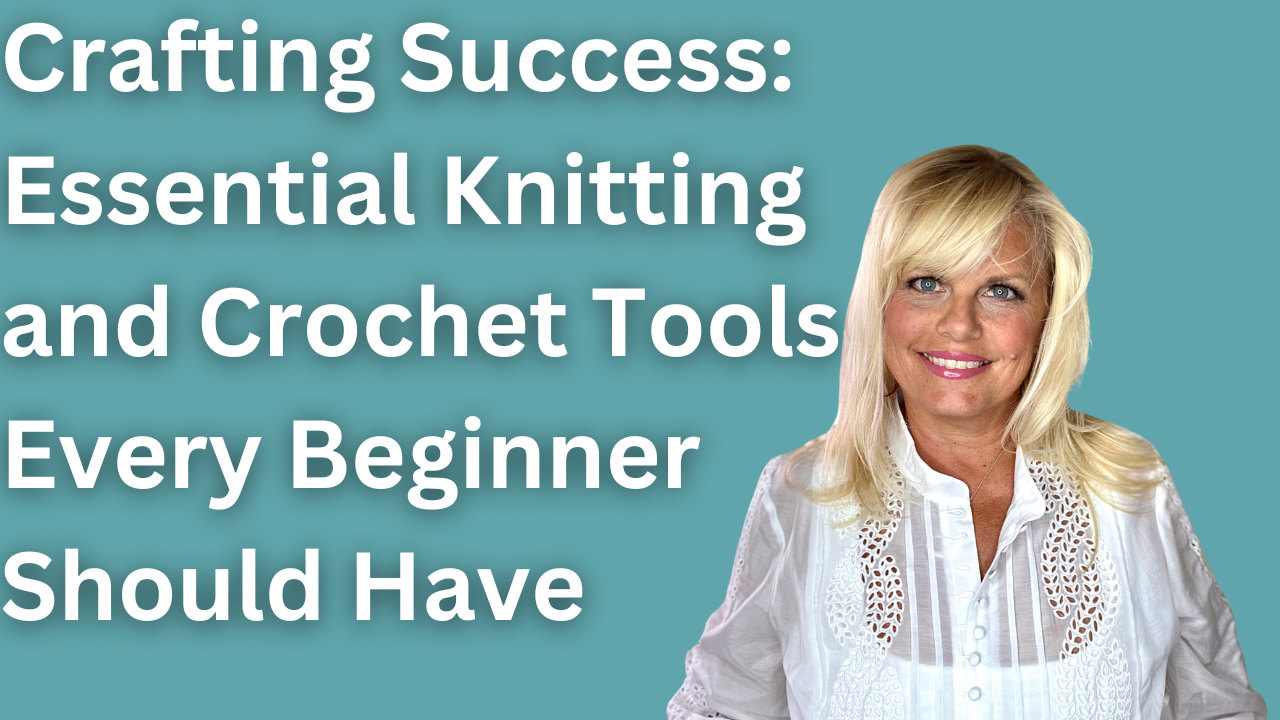Essential Knitting And Crochet Tools Crafting Success Essential Knitting And Crochet Tools Crafting Success