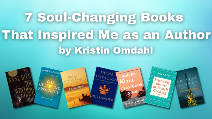 The 7 Soul-Changing Books That Made Me the Author I Am Today by Kristin Omdahl