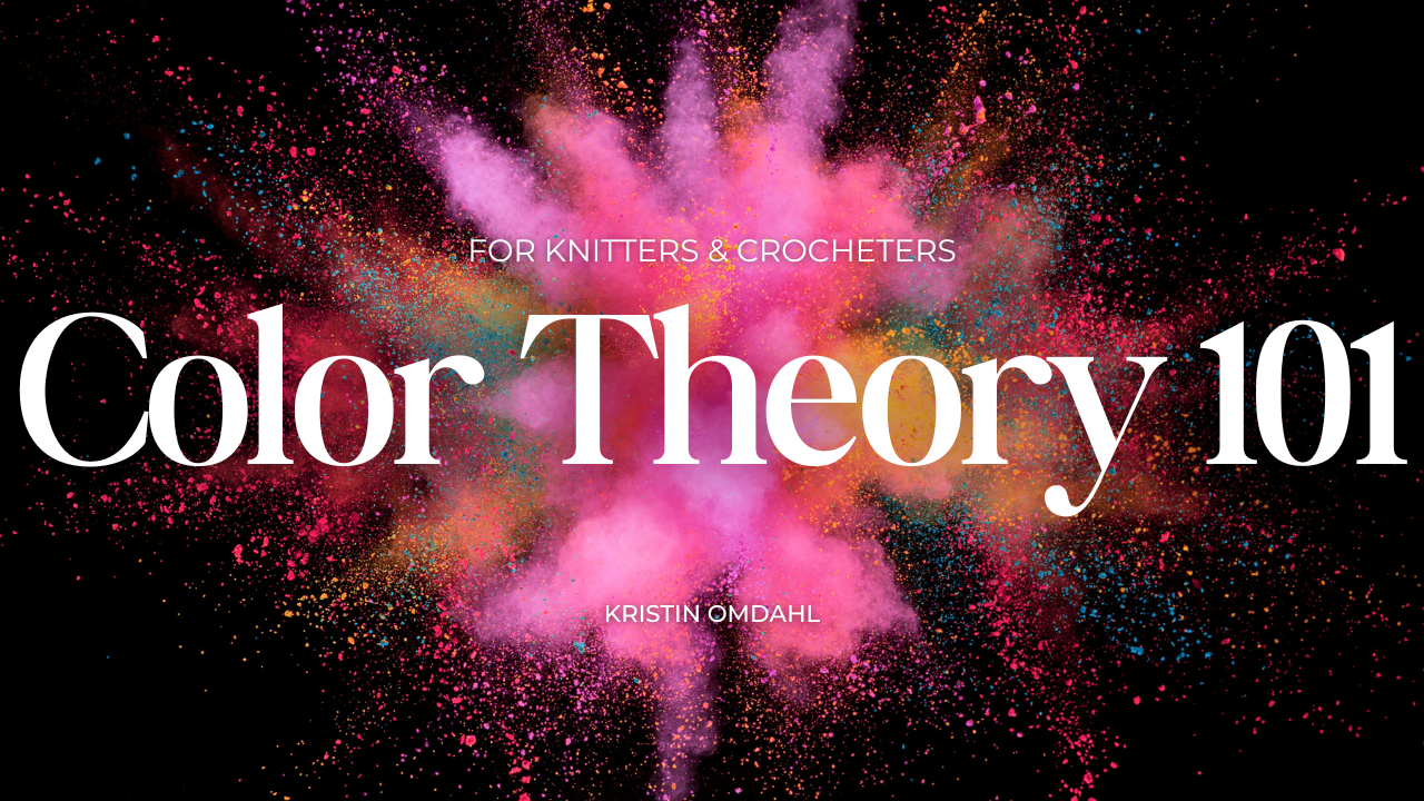 Color Theory 101 for knitters and crocheters by Kristin Omdahl